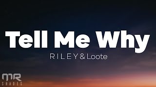 R I L E Y & Loote - Tell Me Why (Lyrics) R I L E Y & Loote - Tell Me Why (Lyrics)