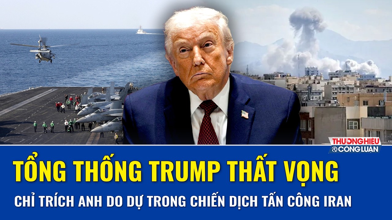 Tổng thống Trump “mắng” Anh “quá chậm” trong chiến dịch Iran, thất vọng với Thủ tướng Starmer