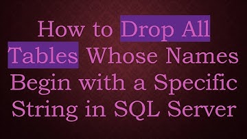 How to Drop All Tables Whose Names Begin with a Specific String in SQL Server