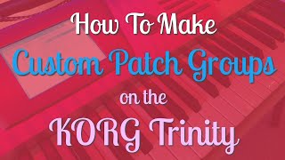 KORG Trinity - How To Make Custom Patch Groups