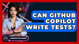 Can GitHub Copilot Write Tests? - Emerging Tech Insider