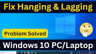 how to fix windows 10 hanging problem | fix windows 10 lagging problem [pc or laptop]