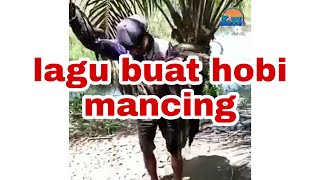 Lagu buat yang hobi mancing enak di dengar