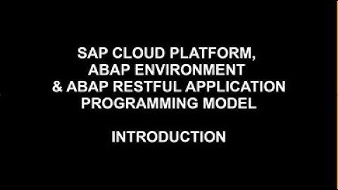 SAP Cloud Platform ABAP Environment & ABAP RESTful Application Programming Model - Introduction