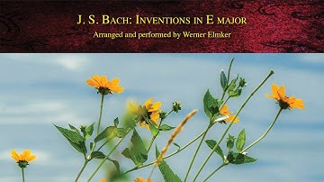 J. S. Bach: Two and Three Part Inventions in E major | Arranged and performed by Werner Elmker