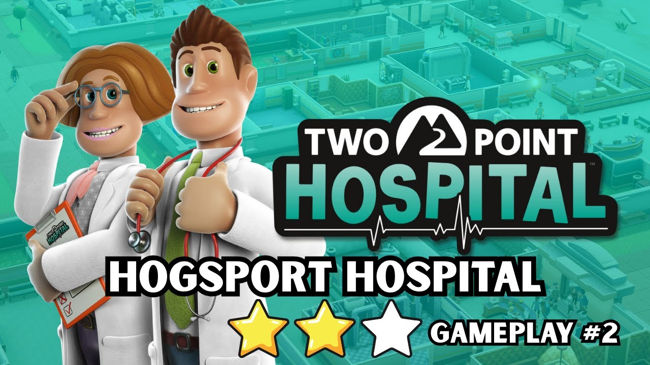Two Point Hospital - HOGSPORT HOSPITAL - Gameplay #2