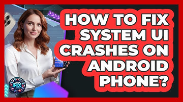 How To Fix System UI Crashes On Android Phone? - Phone Fix and Features