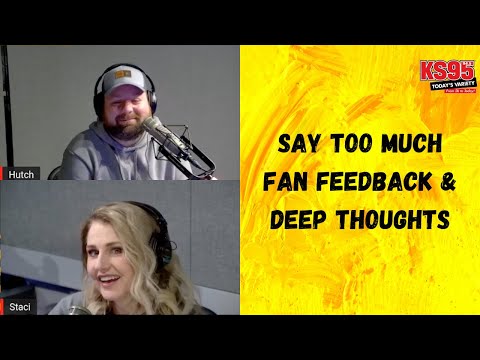 Say Too Much - Fan Feedback & Deep Thoughts