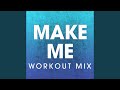 Make Me (Extended Workout Mix)