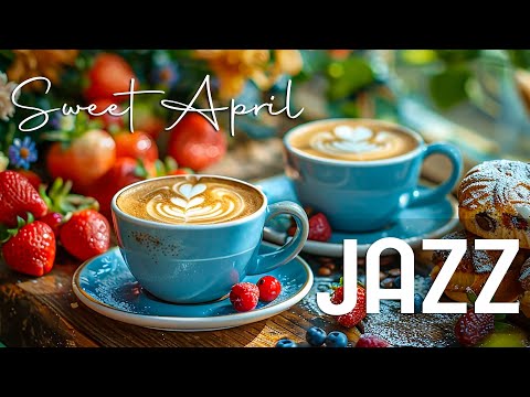 April Jazz Music ☕ Sweet April Morning Jazz Music & Bossa Nova for Stress Relief