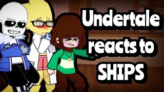 UNDERTALE reacts to their SHIPS (warning: bleach needed!)  [remake]