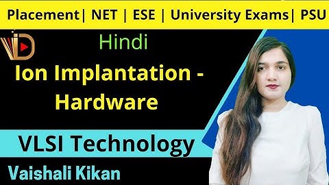 Ion Implantation Hardware | Ion Implantation | VLSI Technology