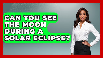 Can You See The Moon During A Solar Eclipse? - Physics Frontier