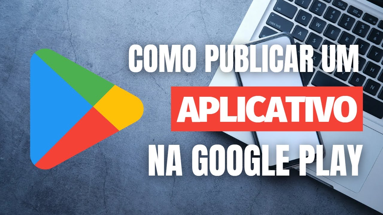 Como Publicar seu Aplicativo Android na Google Play Store?