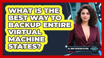 What Is The Best Way To Backup Entire Virtual Machine States? - All About Operating Systems