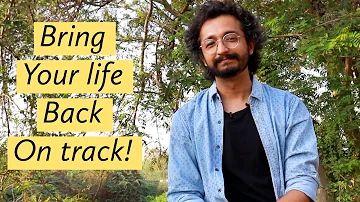 HOW TO BRING YOUR LIFE BACK ON TRACK?