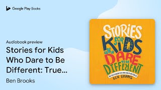 Stories for Kids Who Dare to Be Different: True… by Ben Brooks · Audiobook preview