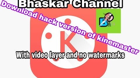 How to download crack version or hack version of kinemaster with video layer open/no watermark 100%