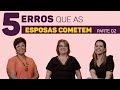 5 Erros que as mulheres cometem (parte 2) | Pra Rousemary Gonçalves