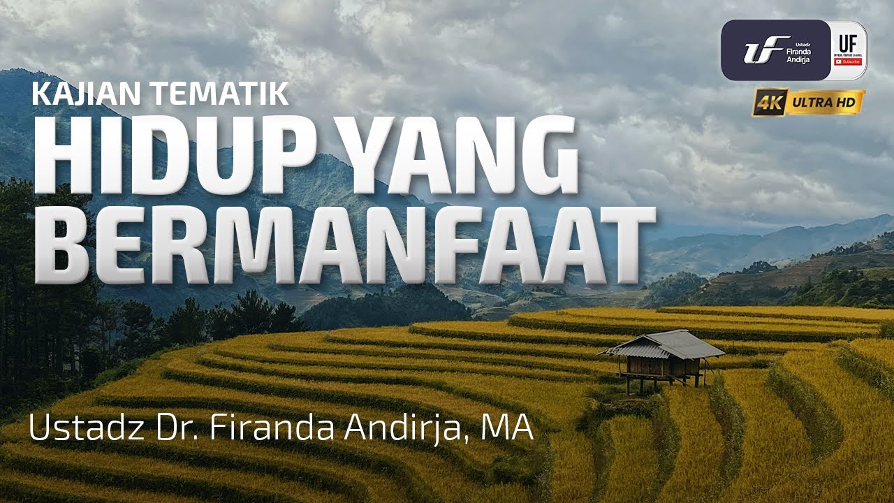 Hidup Yang Bermanfaat - Ustadz Dr. Firanda Andirja, M.A.