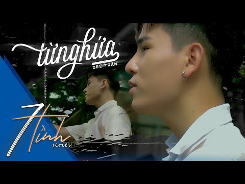 Video TỪNG HỨA - DEE TRẦN | OFFICIAL MUSIC VIDEO | 7 TÌNH... - youtube