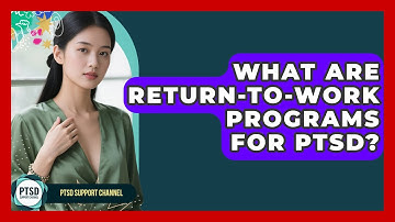 What Are Return-to-work Programs For PTSD? - PTSD Support Channel