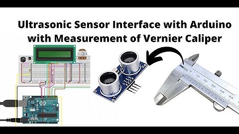 Ultrasonic Sensor Interface with Arduino with Measurement of Vernier Caliper