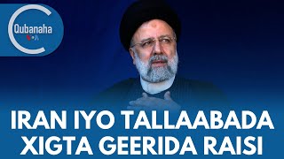 Iran iyo tallaabada xigta geerida madaxweyne Raisi, degmooyin ku biiray Muqdisho | Qubanaha VOA
