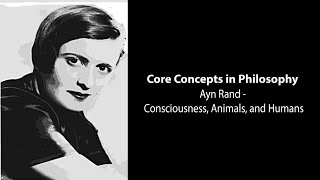 Ayn Rand, The Virtue of Selfishness | Consciousness, Animals, and Humans | Philosophy Core Concepts