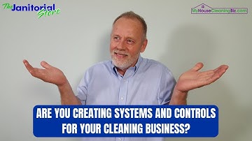 Are You Creating Systems And Controls For Your Cleaning Business | The Janitorial Store