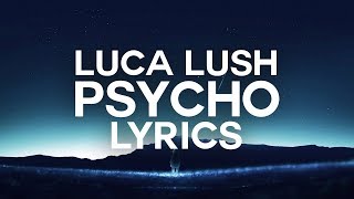 LUCA LUSH - Psycho (Lyrics) ft. Synchronice & AERYN