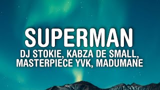 DJ Stokie - Superman (Lyrics) ft. Kabza De Small, Masterpiece YVK, Madumane