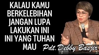 Kalau Kamu Bekelebihan Harus Lakukan Ini | Pdt.Debby Basjir