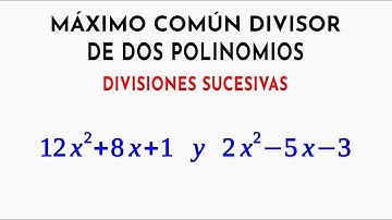 Maximo comun divisor de dos polinomios por divisiones sucesivas E.1