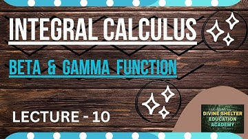 INTEGRAL CALCULUS II BETA AND GAMMA FUNCTION II LECTURE 10 #integralcalculus