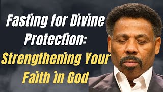Fasting for Divine Protection: Strengthening Your Faith in God! | Tony Evans Sermon