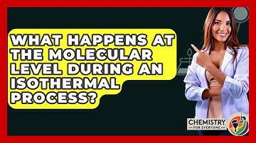 What Happens At The Molecular Level During An Isothermal Process? - Chemistry For Everyone