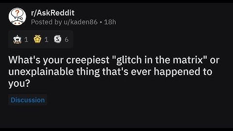 r/askreddit what’s your creepiest “glitch in the matrix” moment