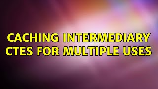 Caching intermediary CTEs for multiple uses (3 Solutions!!)