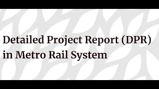 Detailed Project Report (DPR) in Metro Rail System