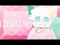 I DESERVE THIS // ANIMATION MEME