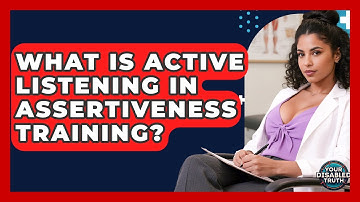 What Is Active Listening In Assertiveness Training? - Your Disabled Truth