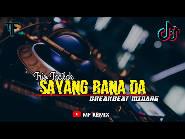 DJ SAYANG BANA DA - TRIO TACILAK || MINANG TIKTOK TERBARU [ MF REMIX ] class=