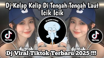 DJ KELAP KELIP DI TENGAH TENGAH LAUT ICIK ICIK | DJ RINDU AKU RINDU KAMU | DJ VIRAL TIKTOK 2025 !!!