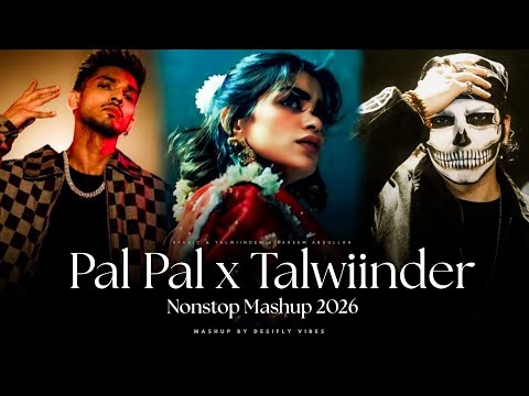 Pal Pal X Talwiinder Nonstop Mashup 2026 | Ft. Afusic | Aditya Rikhari | Talha Anjum | Desifly Vibes