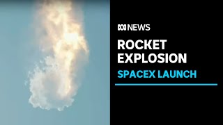 Elon Musk's SpaceX's Starship rocket explodes minutes after launching from Texas | ABC News