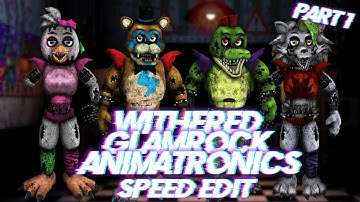 Speed Edit | FNaF | Withered Glamrock Animatronics (Part 1)