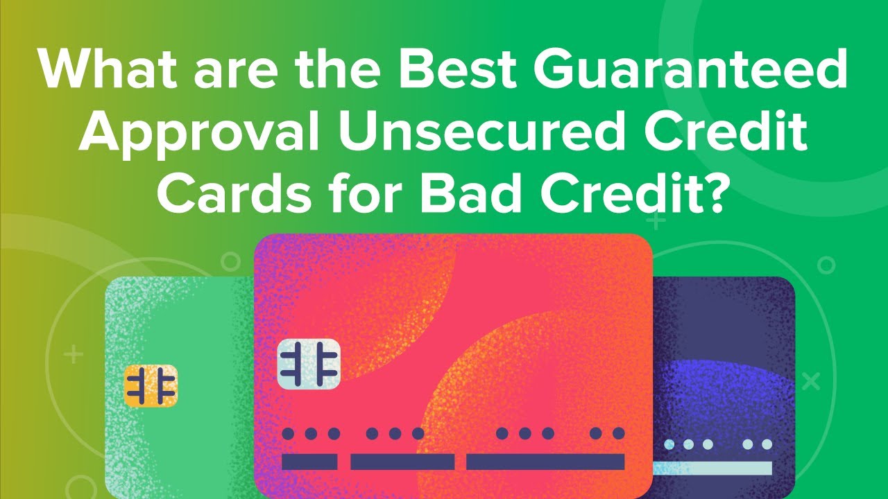 What Are The Best Guaranteed Approval Unsecured Credit Cards For Bad 