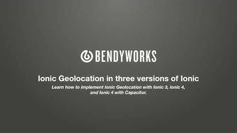 Ionic 3 Geolocation - Bendyworks Full Install Tutorial