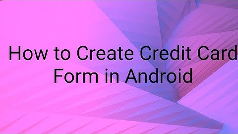 How to Create Credit Card Form in Android.